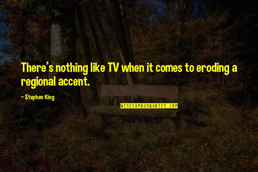 Grimed Face Quotes By Stephen King: There's nothing like TV when it comes to