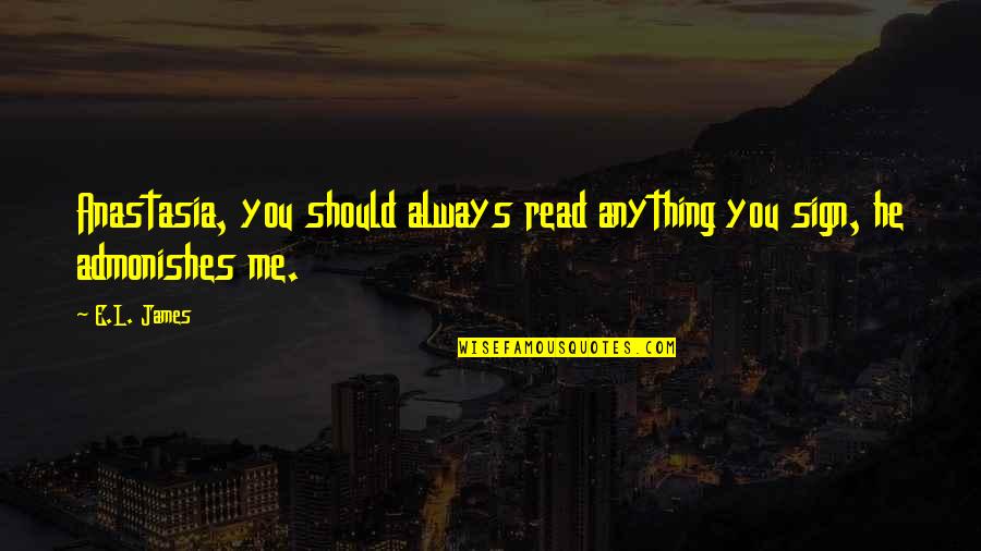 Grimenco Quotes By E.L. James: Anastasia, you should always read anything you sign,