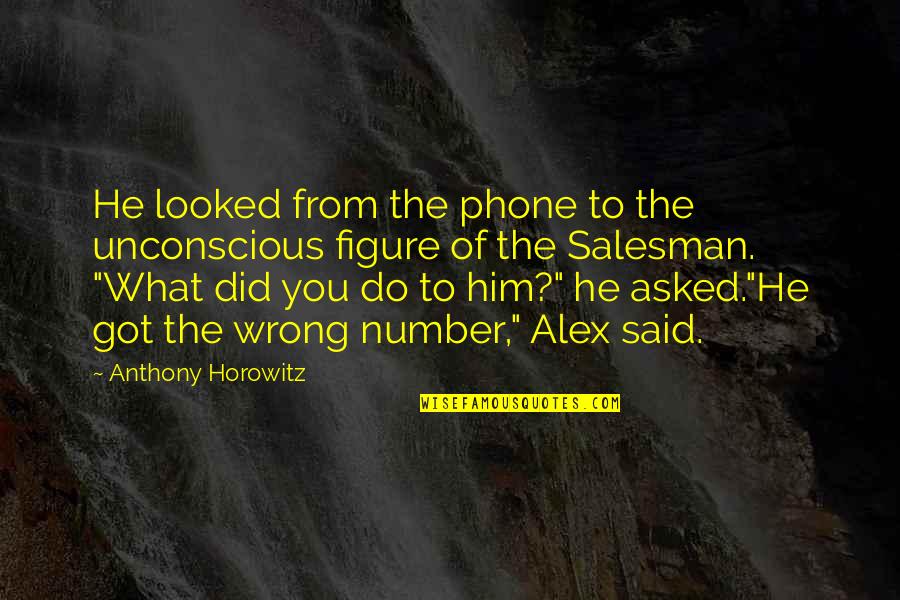 Grimmelshausen Quotes By Anthony Horowitz: He looked from the phone to the unconscious