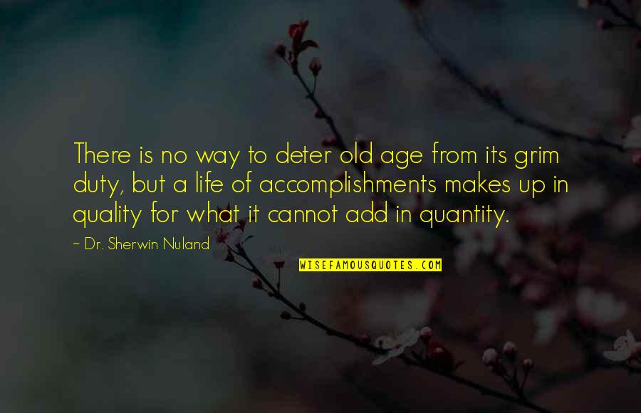 Grim's Quotes By Dr. Sherwin Nuland: There is no way to deter old age