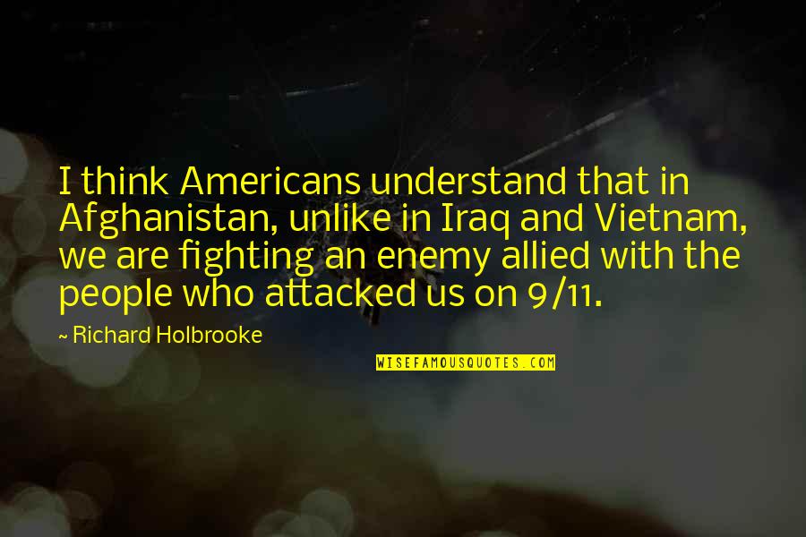 Grimwade And Step Quotes By Richard Holbrooke: I think Americans understand that in Afghanistan, unlike