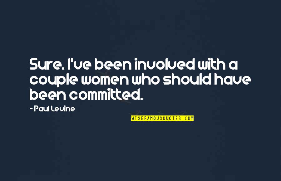 Grindylow Mythology Quotes By Paul Levine: Sure. I've been involved with a couple women