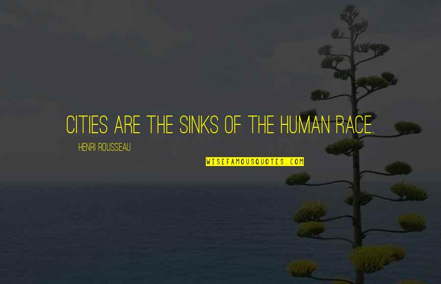 Grings Genetics Quotes By Henri Rousseau: Cities are the sinks of the human race.