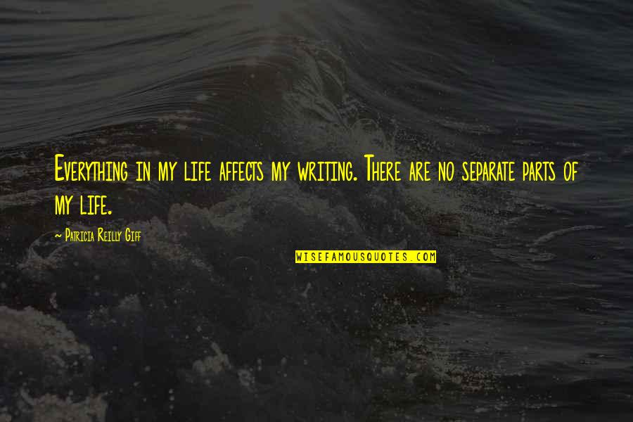 Grings Genetics Quotes By Patricia Reilly Giff: Everything in my life affects my writing. There