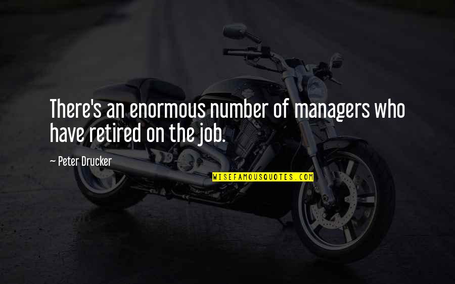 Grings Genetics Quotes By Peter Drucker: There's an enormous number of managers who have