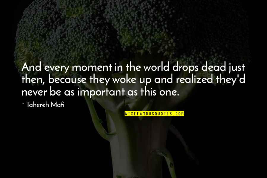 Grings Genetics Quotes By Tahereh Mafi: And every moment in the world drops dead