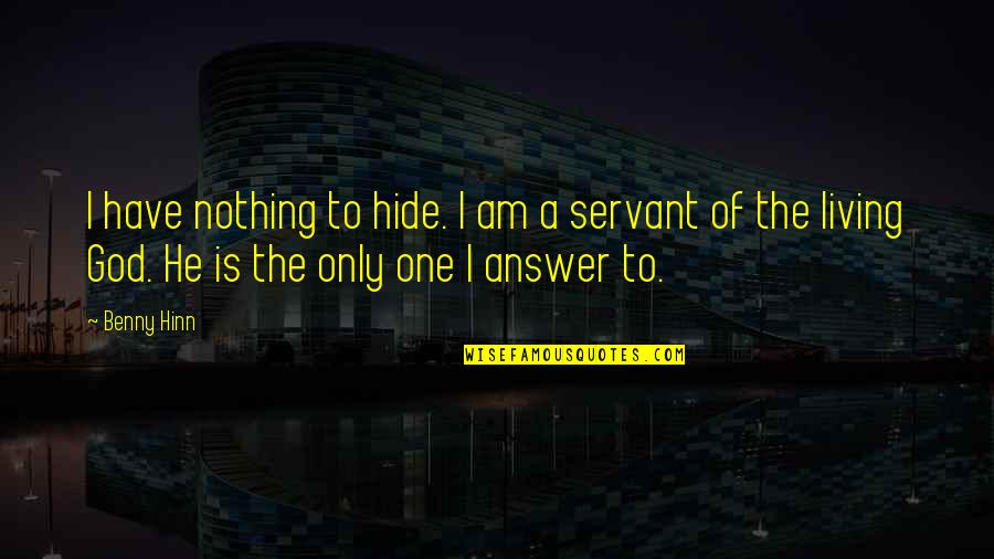 Grinned Synonym Quotes By Benny Hinn: I have nothing to hide. I am a