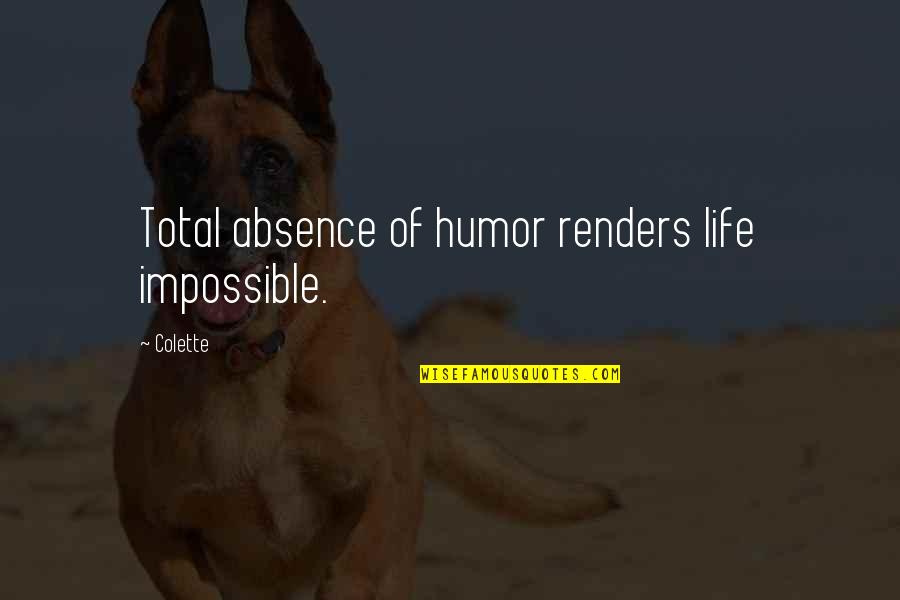 Grippage French Quotes By Colette: Total absence of humor renders life impossible.