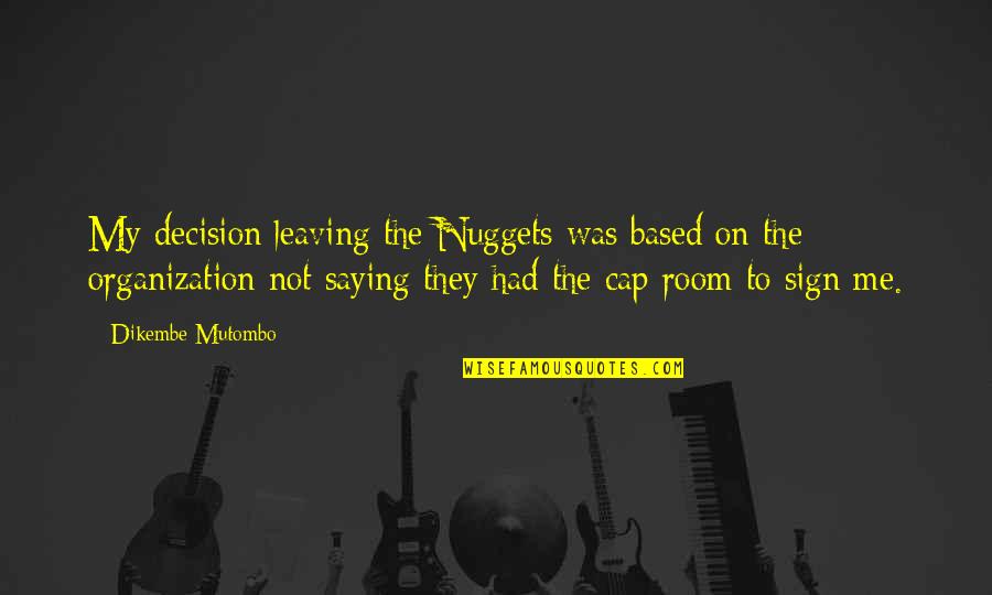 Gripped Movie Quotes By Dikembe Mutombo: My decision leaving the Nuggets was based on