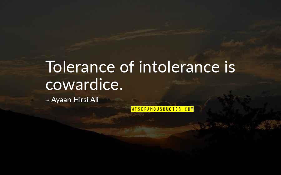 Grisella Rodo Quotes By Ayaan Hirsi Ali: Tolerance of intolerance is cowardice.