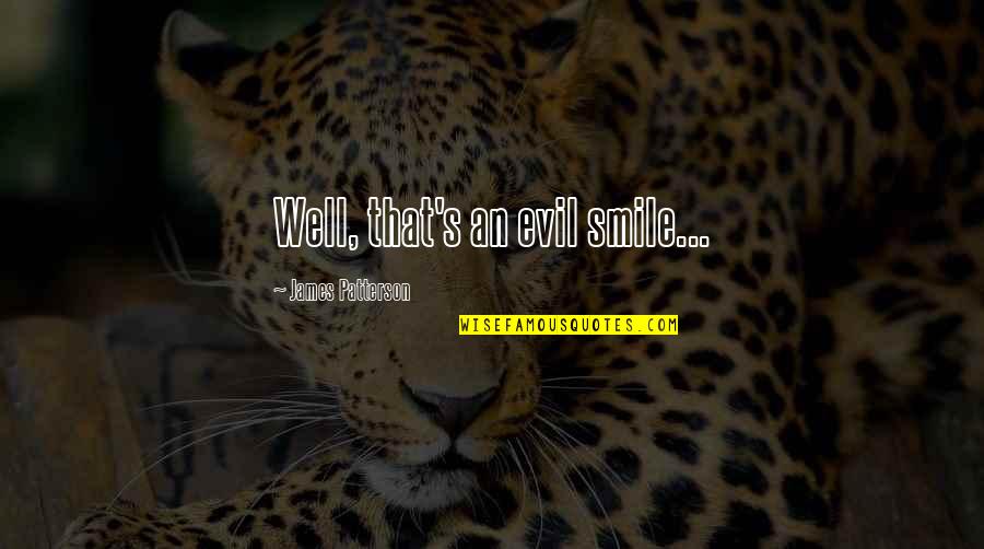 Grishaverse Quotes By James Patterson: Well, that's an evil smile...