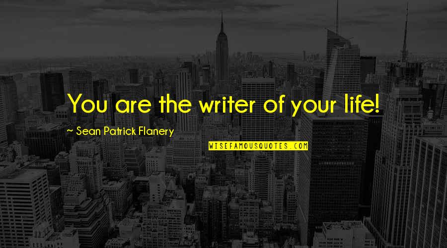 Grissel Con Quotes By Sean Patrick Flanery: You are the writer of your life!