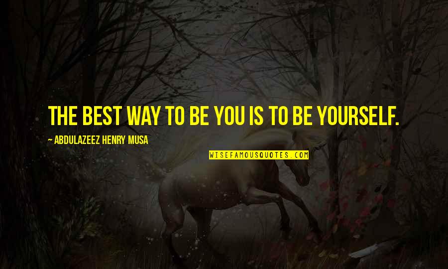 Grissom Afb Quotes By Abdulazeez Henry Musa: The best way to be you is to