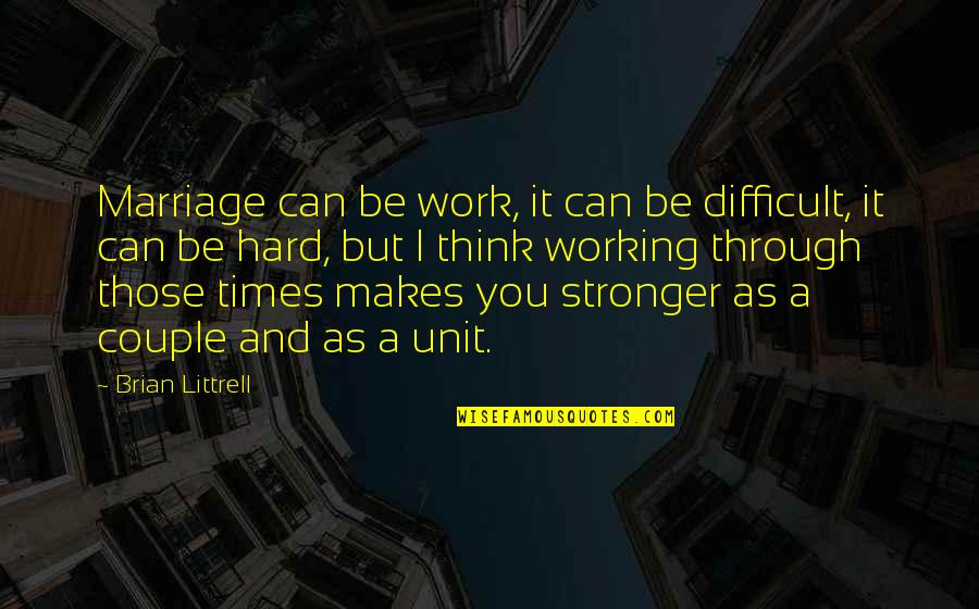 Gritted Film Quotes By Brian Littrell: Marriage can be work, it can be difficult,