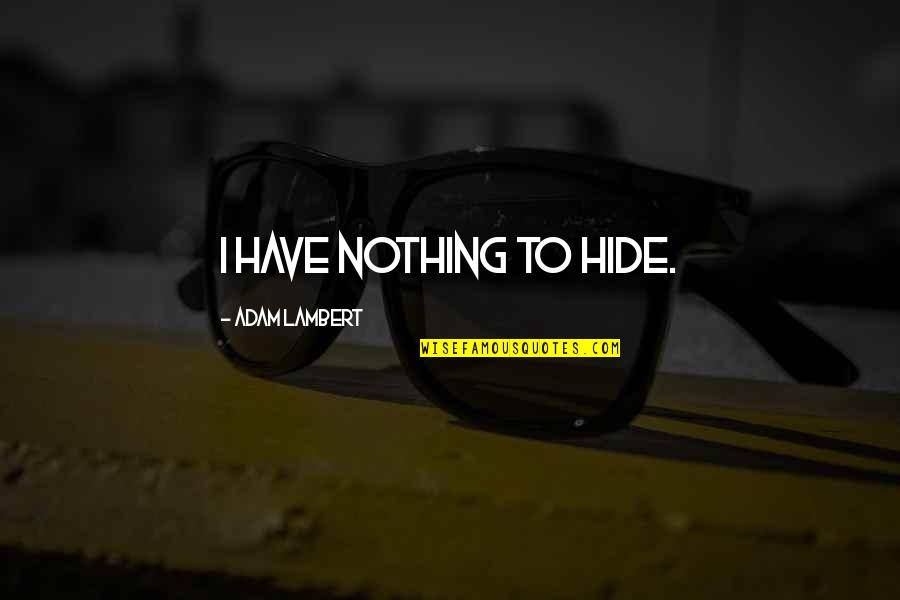 Grittiest People Quotes By Adam Lambert: I have nothing to hide.