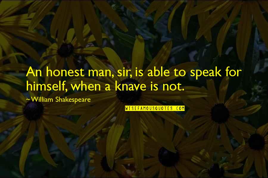 Grittiest People Quotes By William Shakespeare: An honest man, sir, is able to speak