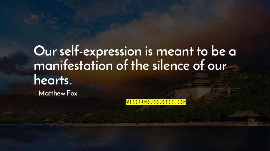 Gro Kreutz Quotes By Matthew Fox: Our self-expression is meant to be a manifestation