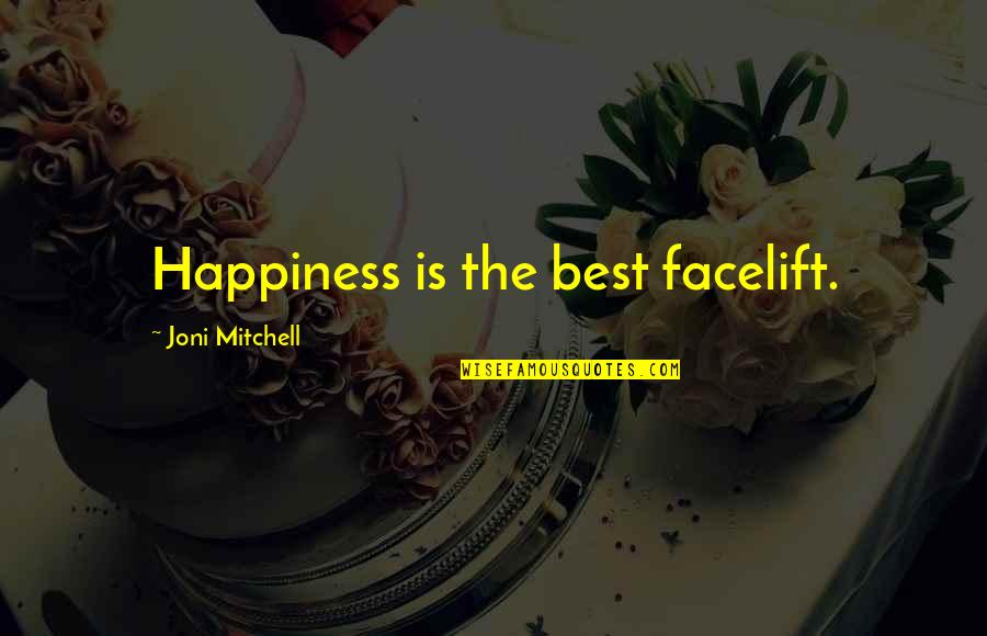 Groenendijk Manege Quotes By Joni Mitchell: Happiness is the best facelift.