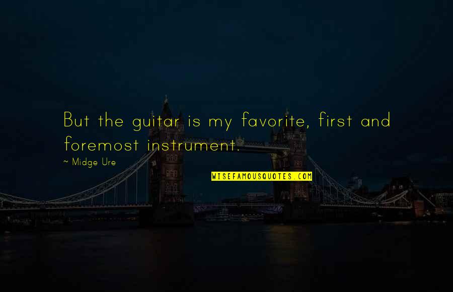 Groenendijk Manege Quotes By Midge Ure: But the guitar is my favorite, first and