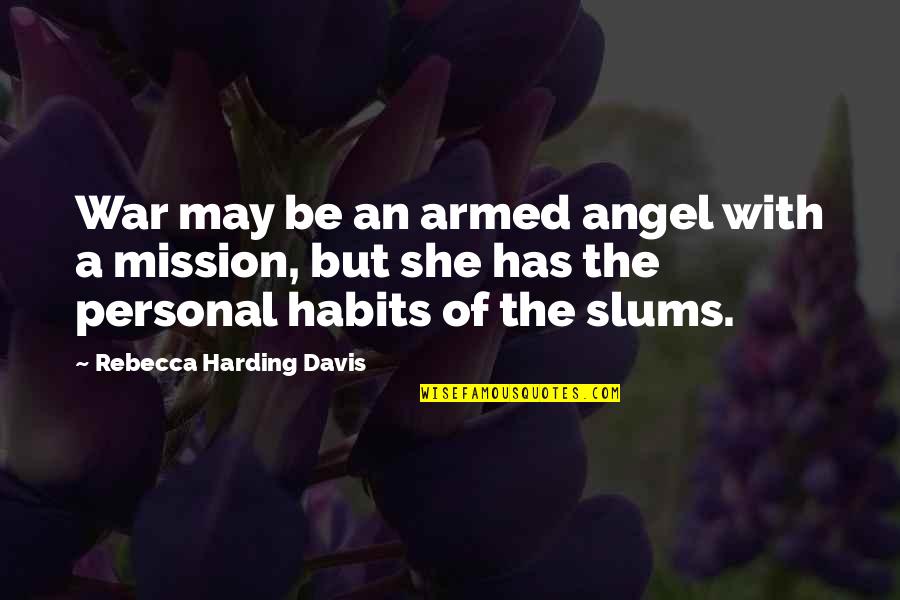 Groener General Quotes By Rebecca Harding Davis: War may be an armed angel with a