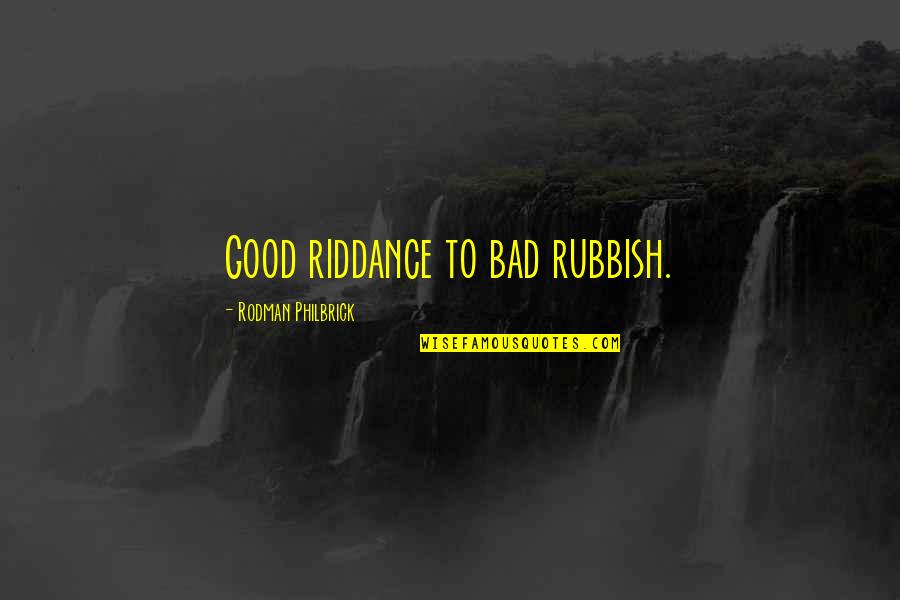 Groening Life Quotes By Rodman Philbrick: Good riddance to bad rubbish.