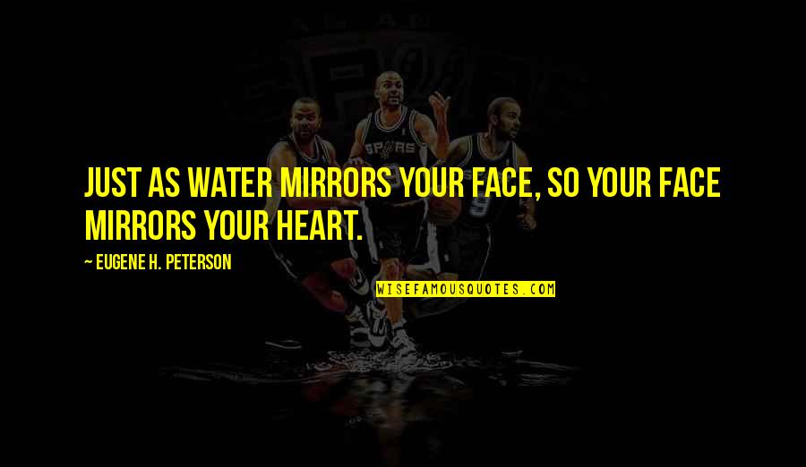 Groepspraktijk Quotes By Eugene H. Peterson: Just as water mirrors your face, so your