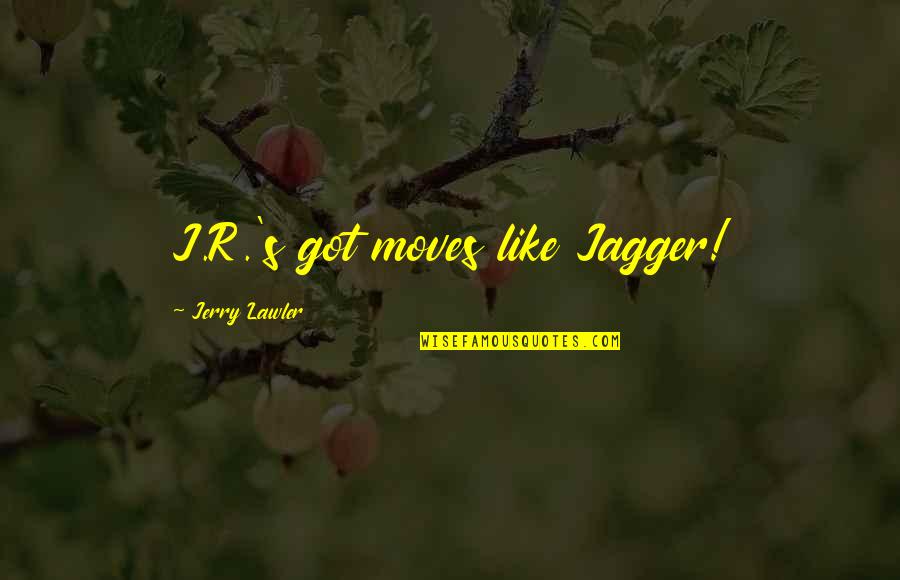 Grog Quotes By Jerry Lawler: J.R.'s got moves like Jagger!