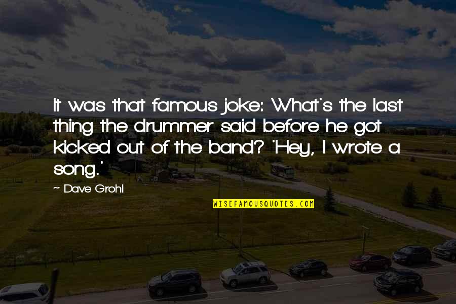 Grohl's Quotes By Dave Grohl: It was that famous joke: What's the last