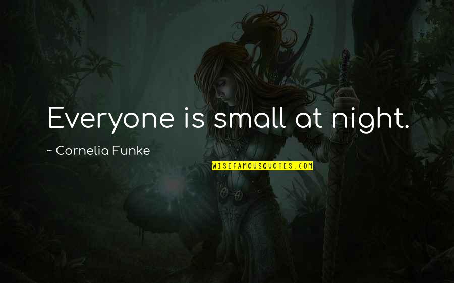 Groliers New Book Of Knowledge Quotes By Cornelia Funke: Everyone is small at night.