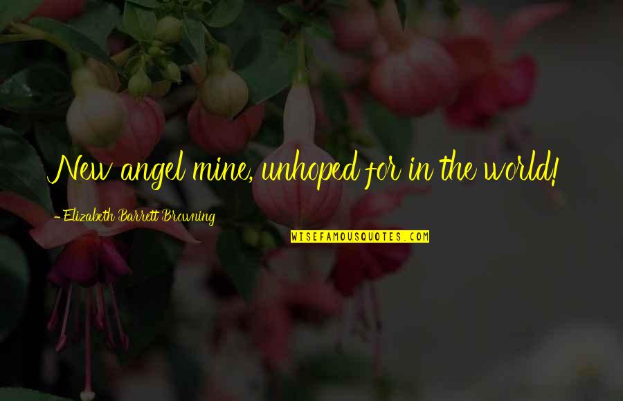 Groovy Triple Quotes By Elizabeth Barrett Browning: New angel mine, unhoped for in the world!