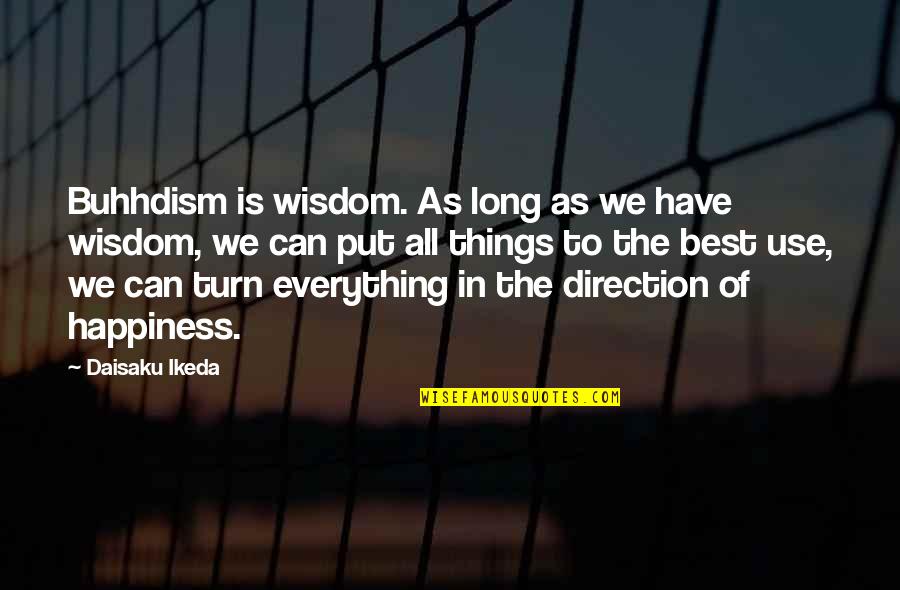 Gropes Quotes By Daisaku Ikeda: Buhhdism is wisdom. As long as we have