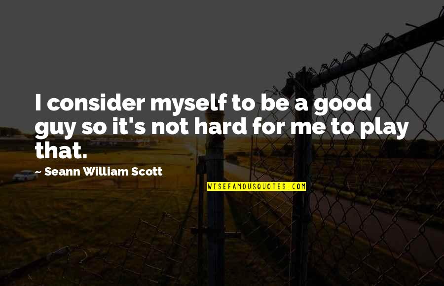 Groselha Quotes By Seann William Scott: I consider myself to be a good guy