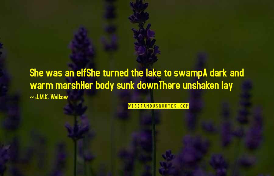 Grospiron France Quotes By J.M.K. Walkow: She was an elfShe turned the lake to