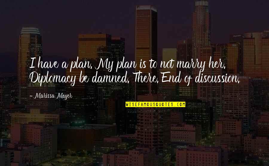 Groundbreaking Quote Quotes By Marissa Meyer: I have a plan. My plan is to