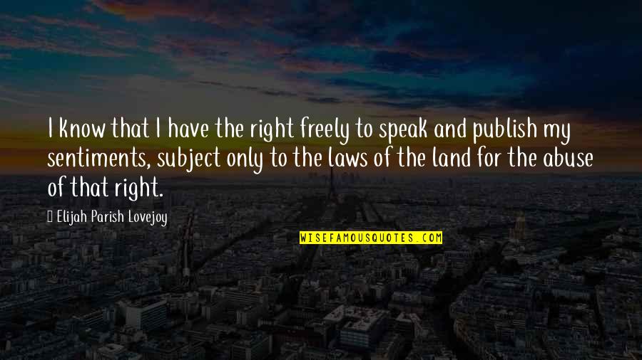 Groundhog Day Radio Quote Quotes By Elijah Parish Lovejoy: I know that I have the right freely