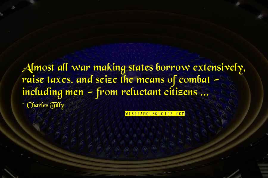 Groundlessness Quotes By Charles Tilly: Almost all war making states borrow extensively, raise