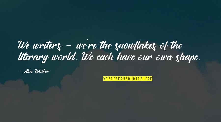 Group Airfare Quotes By Alice Walker: We writers - we're the snowflakes of the