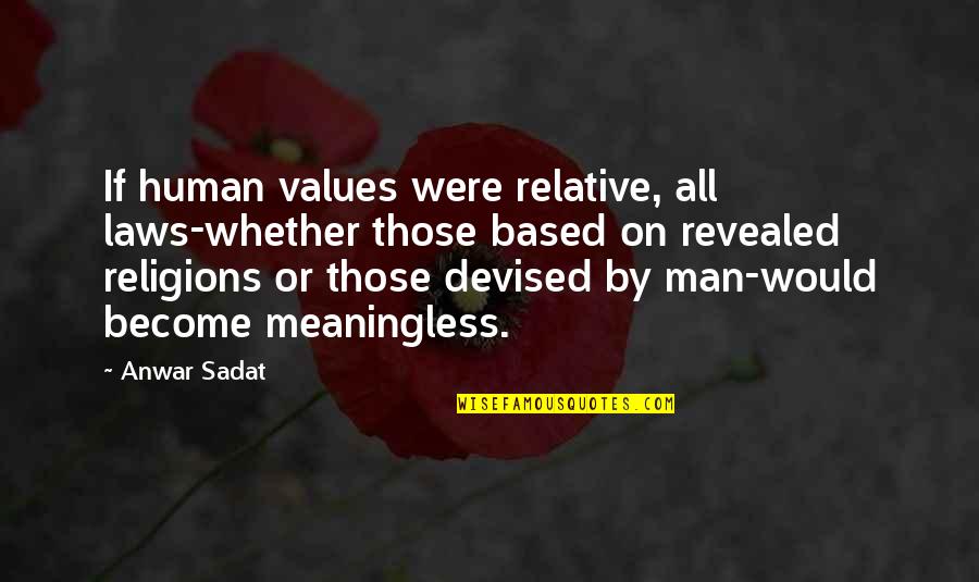 Group Success Quotes By Anwar Sadat: If human values were relative, all laws-whether those