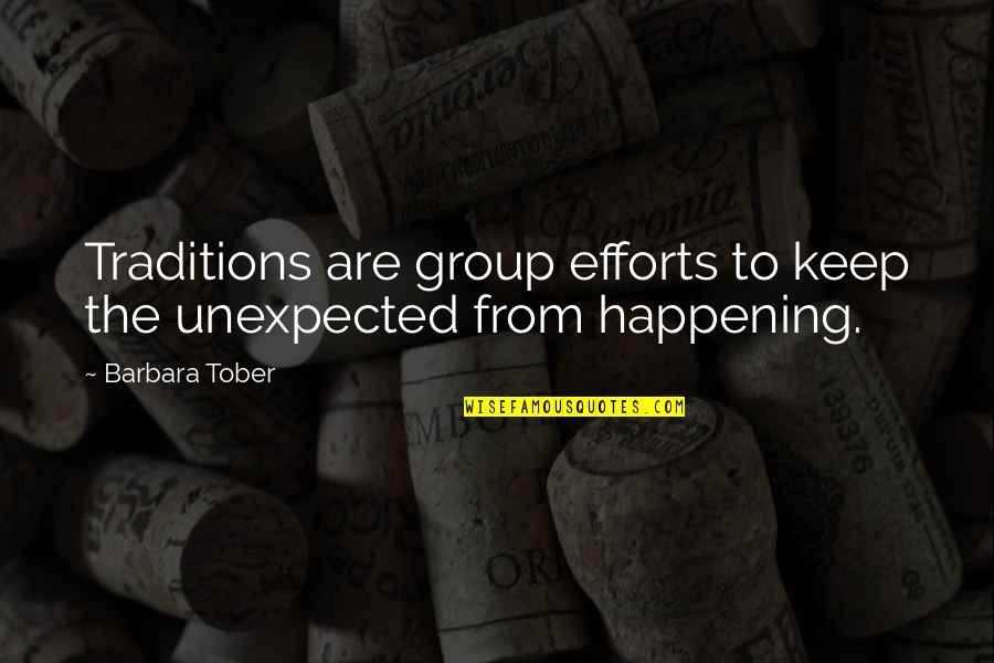 Group To Quotes By Barbara Tober: Traditions are group efforts to keep the unexpected