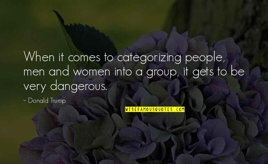 Group To Quotes By Donald Trump: When it comes to categorizing people, men and