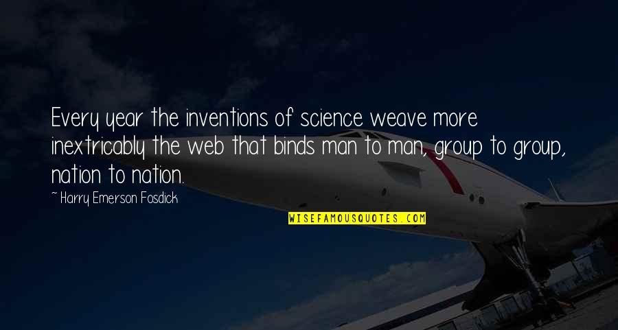 Group To Quotes By Harry Emerson Fosdick: Every year the inventions of science weave more