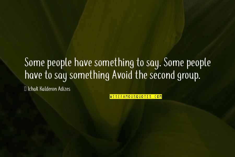 Group To Quotes By Ichak Kalderon Adizes: Some people have something to say. Some people