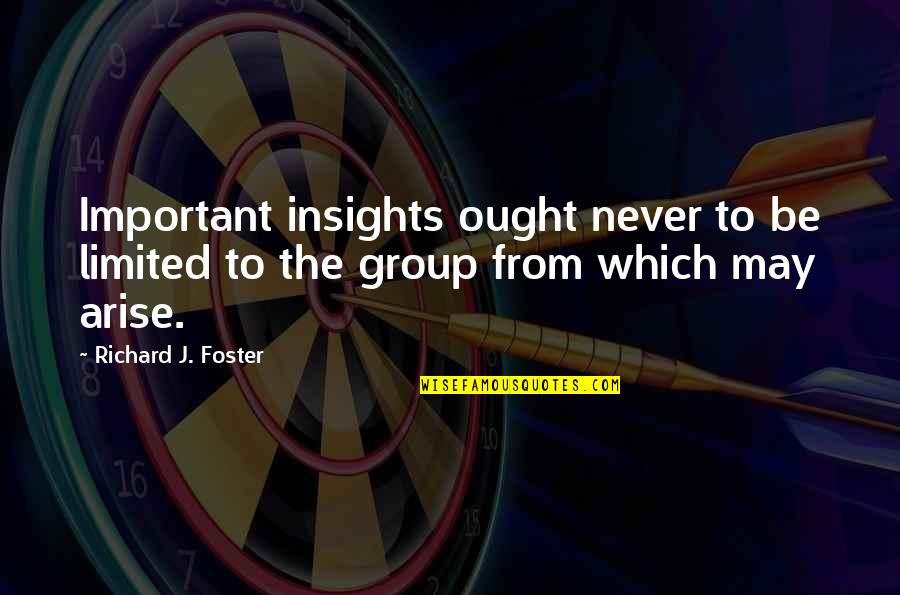 Group To Quotes By Richard J. Foster: Important insights ought never to be limited to