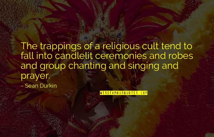 Group To Quotes By Sean Durkin: The trappings of a religious cult tend to