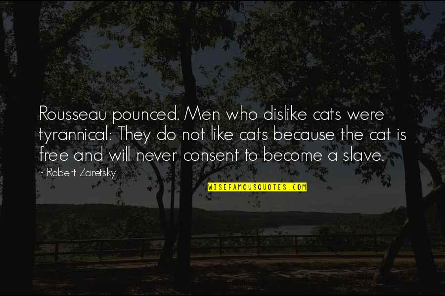 Groupes Fonctionnels Quotes By Robert Zaretsky: Rousseau pounced. Men who dislike cats were tyrannical: