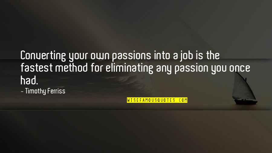 Groups And Individuals Quotes By Timothy Ferriss: Converting your own passions into a job is