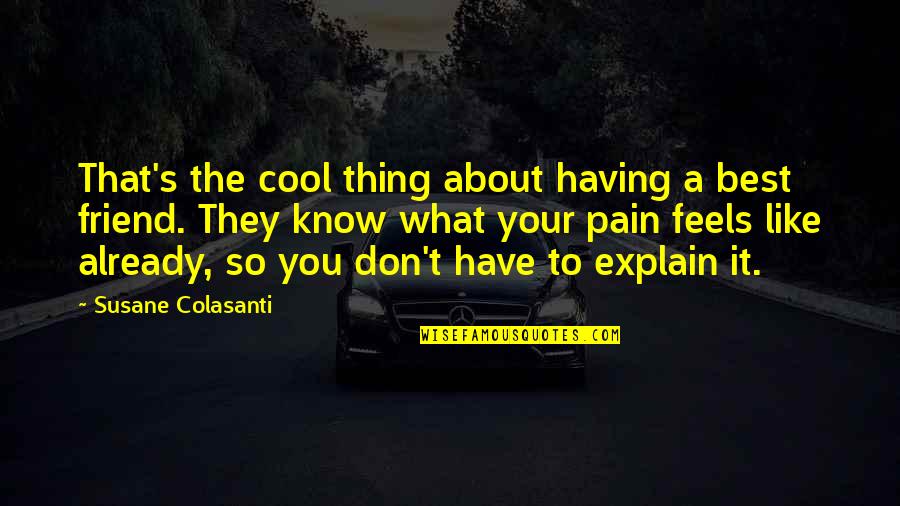 Groveled Synonyms Quotes By Susane Colasanti: That's the cool thing about having a best