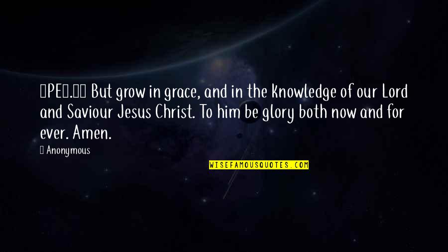 Grow In The Lord Quotes By Anonymous: 2PE3.18 But grow in grace, and in the