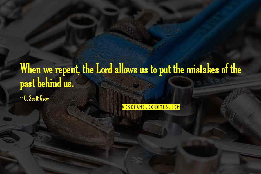 Grow In The Lord Quotes By C. Scott Grow: When we repent, the Lord allows us to