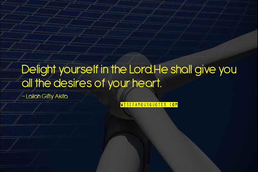 Grow In The Lord Quotes By Lailah Gifty Akita: Delight yourself in the Lord.He shall give you